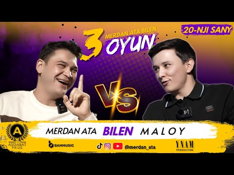 3 OYUN | 20-nji Sany | MALOY & MERDAN ATA