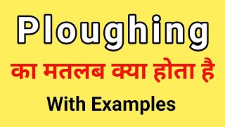 Ploughing Meaning in Hindi | Ploughing ka Matlab kya hota hai | Word Meaning English to Hindi