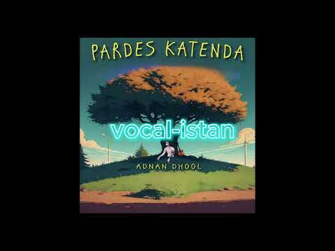 Pardes katenda - Adnan Dhool (Vocals Only) | no music