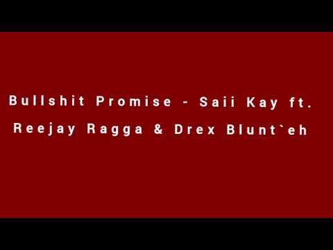 Bullshit Promise - Saii Kay ft. Reejay Ragga & Drex Blunt'eh [Audio]