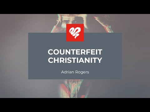 Adrian Rogers: Counterfeit Christianity #2284