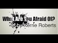 "What Are You Afraid Of?" by Kerrie Roberts 