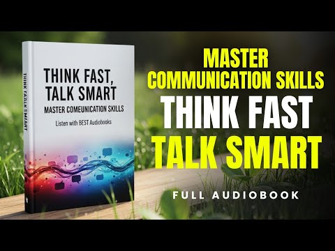Think Fast, Talk Smart – MASTER Communication Skills | Full Audiobook