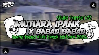 Download lagu DJ MUTIARA IPANK X BABAT BABAT COOL FYP VIRAL TIKTOK AUNTIE STYLE V2 | KHARIS SOPAN mp3