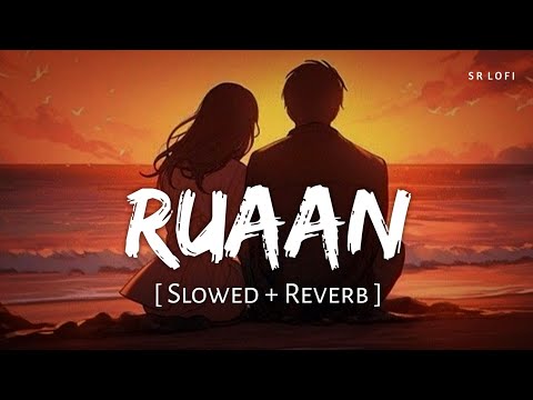 Ruaan (Slowed + Reverb) | Pritam, Arijit Singh | Tiger 3 | SR Lofi