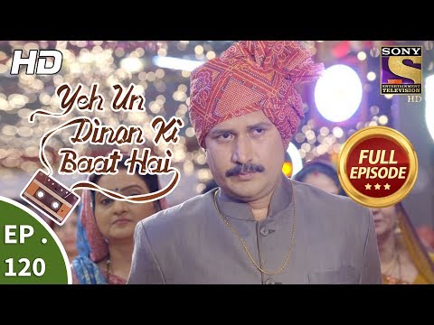 Yeh Un Dinon Ki Baat Hai - Ep 120 - Full Episode - 19th February, 2018