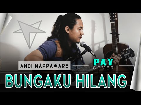 BUNGAKU HILANG - PAY Cover ( By Andi Mappaware )