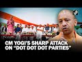 These Dot Dot Dot Parties Yogi Adityanath S No Holds Barred Attack On I N D I A Alliance