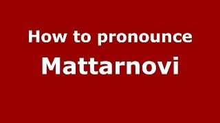 How to pronounce Mattarnovi