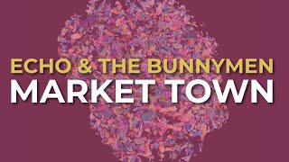 Echo \u0026 The Bunnymen - Market Town (Official Audio)