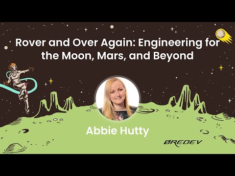Abbie Hutty - Rover and Over Again: Engineering for the Moon, Mars, and Beyond