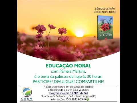 Série Educação dos Sentimentos: EDUCAÇÃO MORAL - Pâmela Martins | Palestra Espírita
