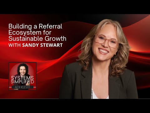 Building a Referral Ecosystem for Sustainable Growth with Sandy Stewart