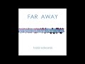 Todd Edwards - Far Away (Extended Vocal Mix)