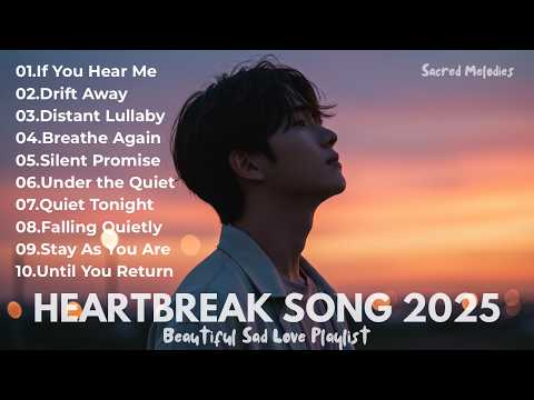 Beautiful Heartbreak Songs 2025 | Emotional Ballads & Sad Love Song Playlists With Heartfelt Lyrics