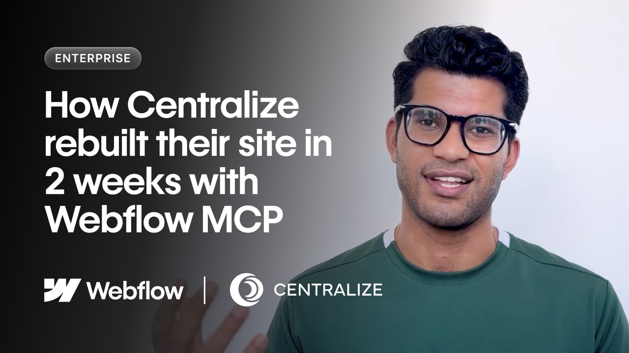 How Centralize Rebuilt Their Site in Two Weeks – With Webflow MCP