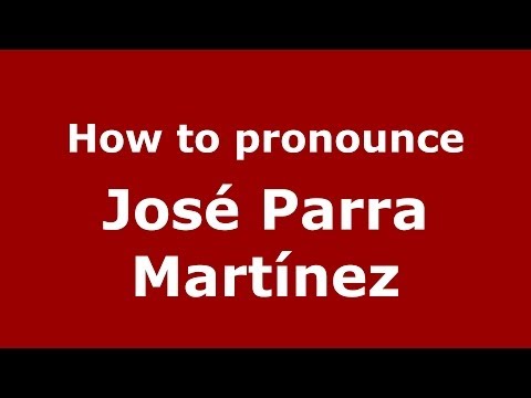 How to pronounce José Parra Martínez (Spanish/Spain) - PronounceNames.com