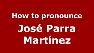 How to pronounce José Parra Martínez