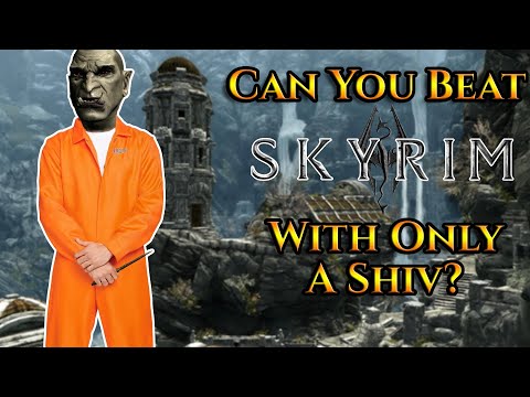 Can You Beat Skyrim With Only A Shiv?