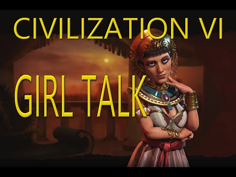 Civ Talks: 'Girl Talk' (Civilization VI Parody)