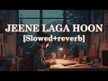 JEENE LAGA HOON || SLOWED+REVERB || LOFI SONG 🩷||