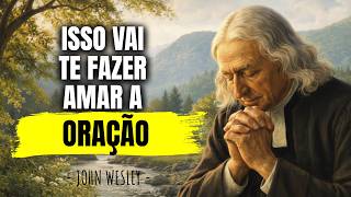Se Você Perdeu o Prazer de Orar, Faça Isso: O Segredo de John Wesley Para Recomeçar