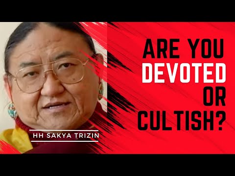 Devotion vs Cultishness, HH Sakya Trizin