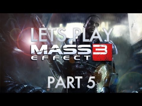 Lets Play Mass Effect 3 - Part 5 [HD] (Xbox 360/PS3/PC/Mac Gameplay)