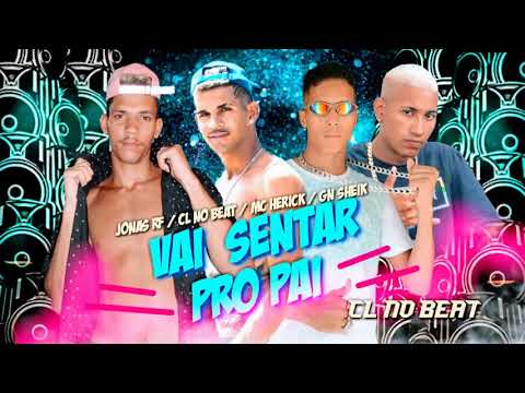 CL NO BEAT, MC HERICK, MC JONAS RF Feat. MC GN SHEIK - VAI SENTA PRO PAI / POR CIMA TA DEMAIS