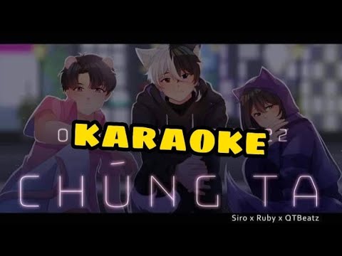 chúng ta/karaoke/siro x ruby QT beat/ rô x Ru official
