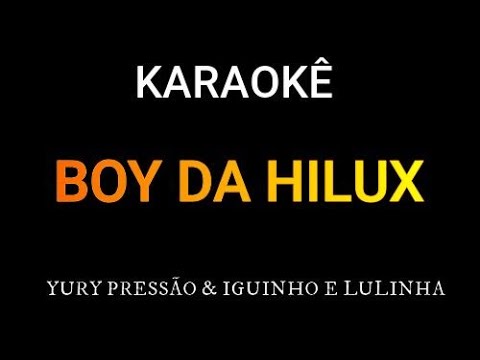 BOY DA HILUX - KARAOKÊ PISEIRO - YURY PRESSÃO & IGUINHO E LULINHA