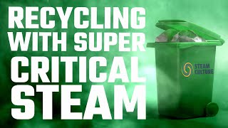 Recycling With Super Critical Steam - Steam Culture