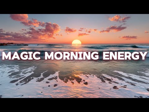 Magic Morning Energy | Feel the Power of Positive Music to Start Your Day
