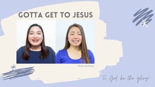 Gotta Get To Jesus - Collingsworth Family (Emily and Khaye)