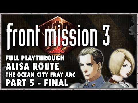 Front Mission 3 Remake - Full Playthrough [Alisa Route] [The Ocean City Fray Arc] [Part 5/5 - FINAL]