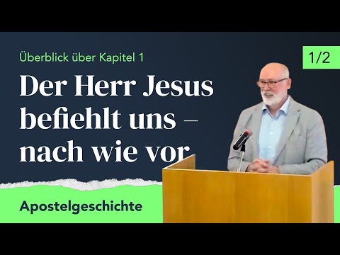 Apostelgeschichte 1: Der Herr Jesus befiehlt uns – nach wie vor – Klaus Güntzschel