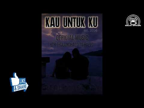 KAU UNTUK KU - HTR (hulondhalo to rapp) Qillas shadow X Phabex-lagu lama masih ada!!