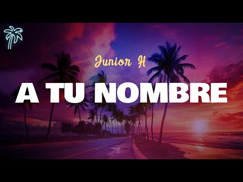 Junior H - A TU NOMBRE (letra)