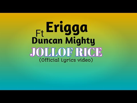 JOLLOF RICE - ERIGGA FT DUNCAN MIGHTY (Official Lyrics video)