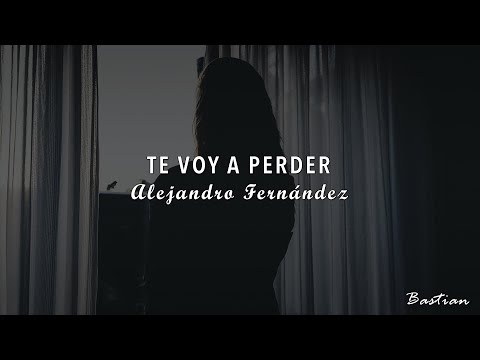 Alejandro Fernández - Te Voy A Perder (Letra) ♡