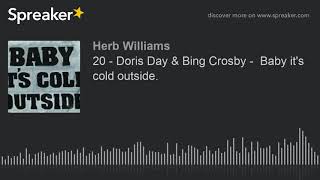 20 - Doris Day &amp; Bing Crosby -  Baby it&#39;s cold outside.