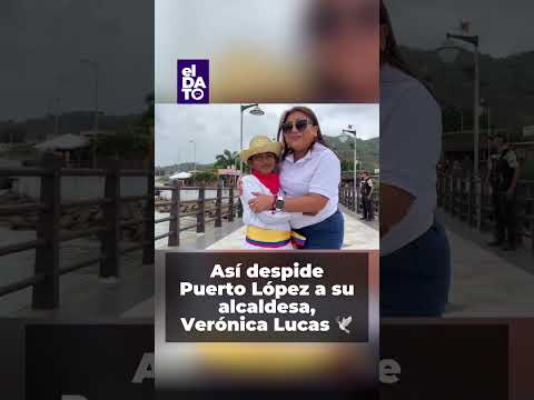 🔴| PUERTO LÓPEZ: Con un emotivo video, Puerto López despide a su alcaldesa, Verónica Lucas Marcillo