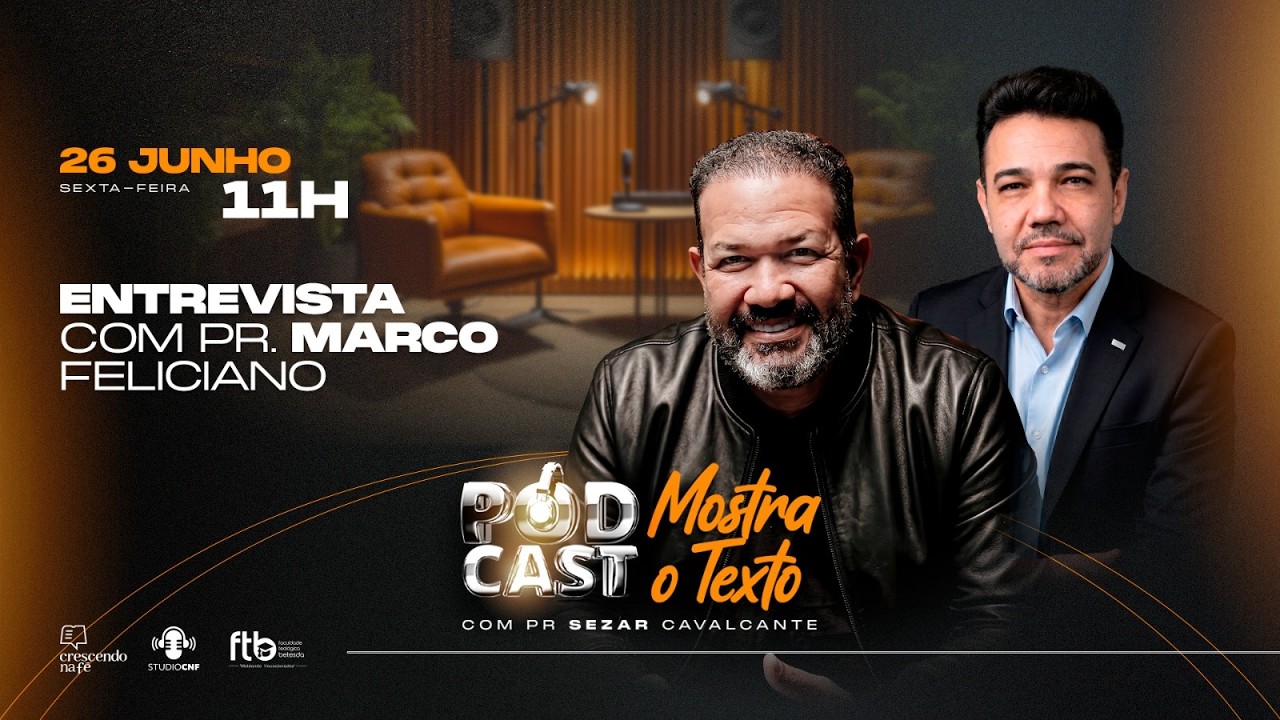 PODCAST MOSTRA O TEXTO - PR. MARCOS FELICIANO E PR. SEZAR CAVALCANTE - 26/06/26 (AO VIVO)