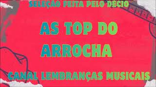AS TOP DO ARROCHA [seleção feita pelo Décio]