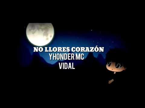 No llores 😭corazón😭- Yhonder MC Vidal Rap triste 😭(vídeo clic)