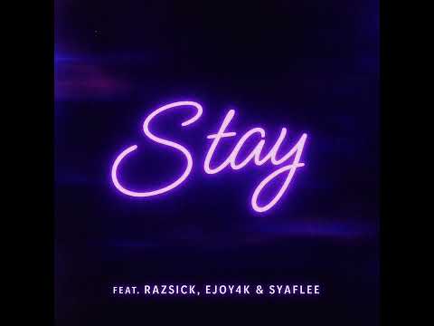 Stay feat. Razsick, Ejoy4k & Syaflee