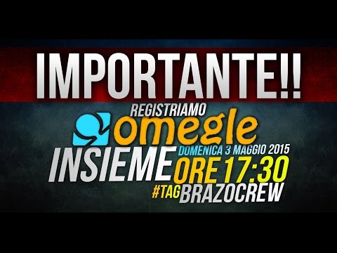 ORE 17.30 - DOMENICA 3 MAGGIO 2015 - OMEGLE #BRAZOCREW