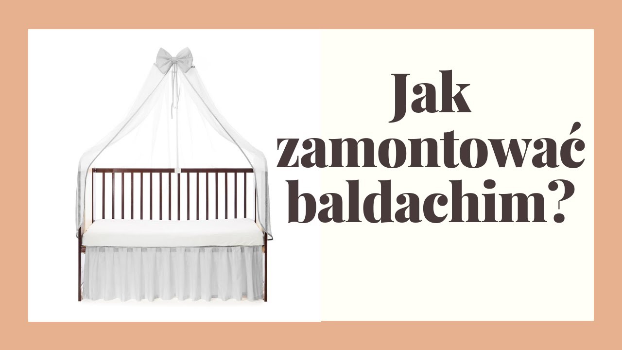 Jak zamontować stelaż, baldachim do łóżeczka