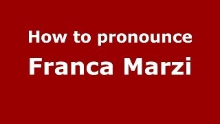 How to pronounce Franca Marzi