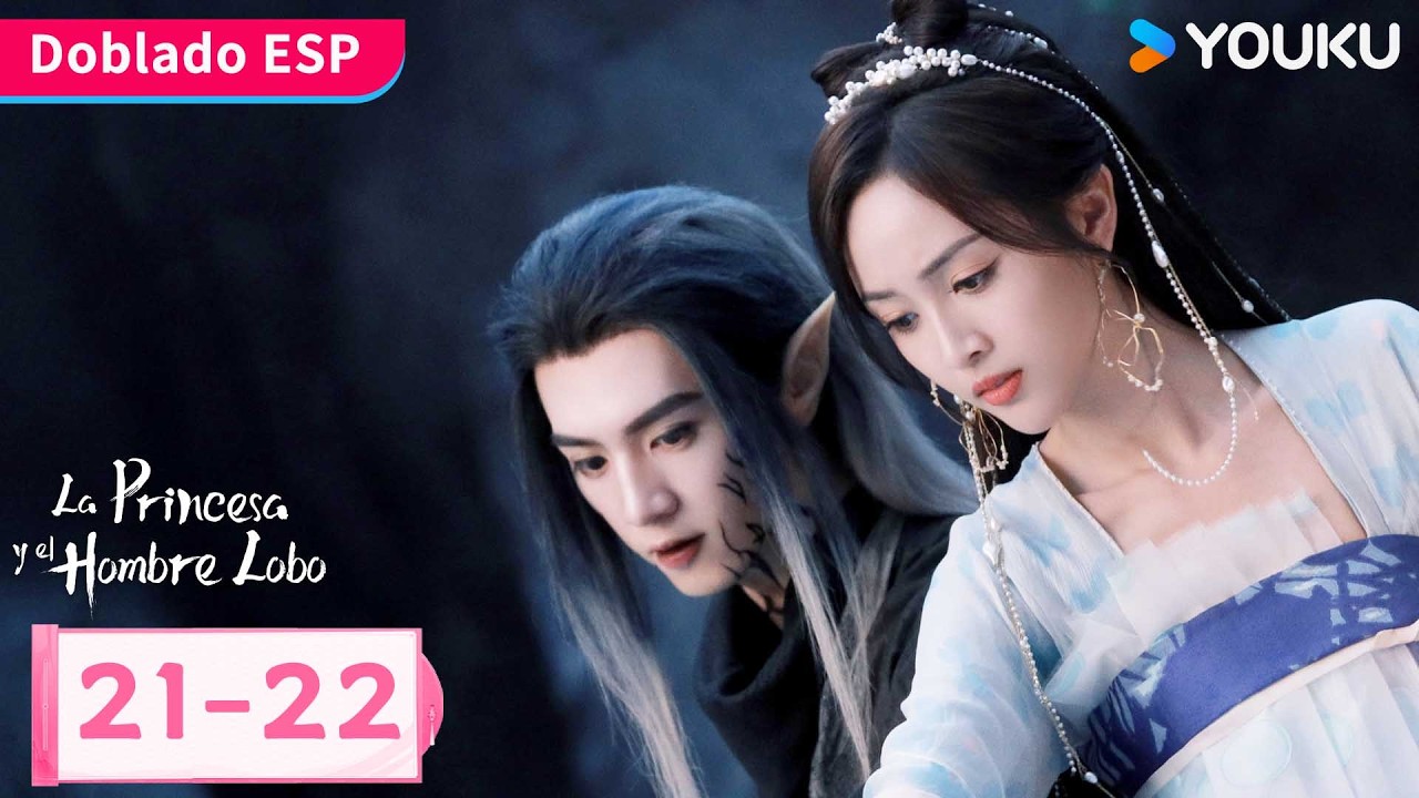 【Doblado ESP】La Princesa y el Hombre Lobo EP21-22 | Enamorada del rey lobo 😍| YOUKU